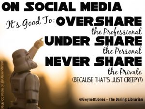 On Social Media, It's Good to: Overshare the Professional, Undershare the Personal, Never Share the Private (Because that's just creepy!)