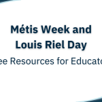 Free Educator Resources for Métis Week and Louis Riel Day